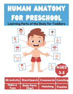 Human Anatomy for Preschool - Learning Parts of the Body for Toddlers - 50 Activity, Word Search, Crosswords, Counting, Make a Face, Body Parts Chart, Matching, Puzzles