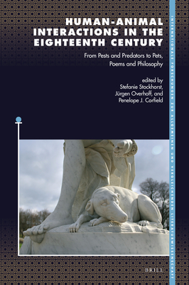 Human-Animal Interactions in the Eighteenth Century: From Pests and Predators to Pets, Poems and Philosophy - Stockhorst, Stefanie, and Overhoff, Jrgen, and Corfield, Penelope J