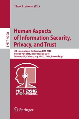 Human Aspects of Information Security, Privacy, and Trust: 4th International Conference, Has 2016, Held as Part of Hci International 2016, Toronto, On, Canada, July 17-22, 2016, Proceedings - Tryfonas, Theo (Editor)