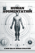 Human Augmentation: A New Era of Human Evolution.