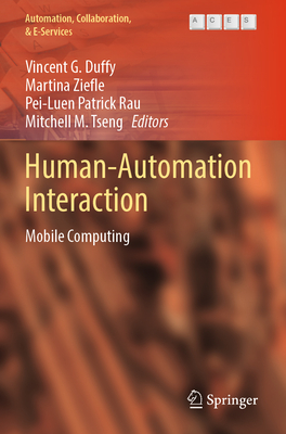 Human-Automation Interaction: Mobile Computing - Duffy, Vincent G. (Editor), and Ziefle, Martina (Editor), and Rau, Pei-Luen Patrick (Editor)