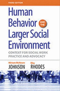 Human Behavior and the Larger Social Environment: Context for Social Work Practice and Advocacy