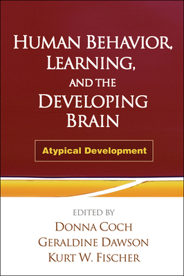 Human Behavior, Learning, and the Developing Brain: Atypical Development - Coch, Donna (Editor), and Dawson, Geraldine (Editor), and Fischer, Kurt W. (Editor)