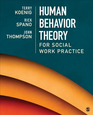 Human Behavior Theory for Social Work Practice - Koenig, Terry L. (Lea), and Spano, Richard (Rick) N., and Thompson, John B.