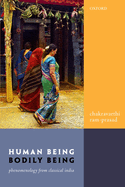 Human Being, Bodily Being: Phenomenology from Classical India