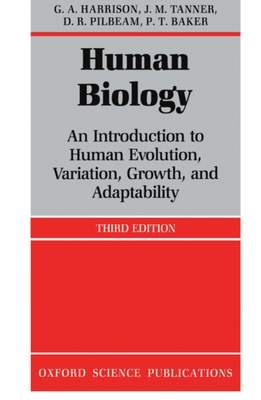 Human Biology: An Introduction to Human Evolution, Variation, Growth, and Adaptability - Harrison, G A, and Tanner, J M, and Pilbeam, D R