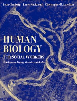 Human Biology for Social Workers - Ginsberg, Leon H, and Felner, Mira R, and Nackerud, Larry