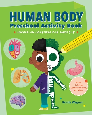 Human Body Preschool Activity Book: Hands-On Learning for Ages 3 to 5 - Wagner, Kristie