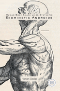 Human Body Shape Likes Synthetic Biomimetic Androids: Engineering the Future of Biomimetic Robotics, AI-Driven Androids, and the Rise of the Humanoid Workforce