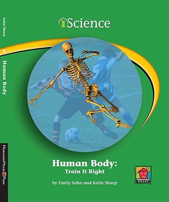 Human Body: Train It Right - Sohn, Emily, and Sharp, Katie, and Rock, Edward (Consultant editor)