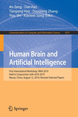 Human Brain and Artificial Intelligence: First International Workshop, Hbai 2019, Held in Conjunction with Ijcai 2019, Macao, China, August 12, 2019, Revised Selected Papers - Zeng, An (Editor), and Pan, Dan (Editor), and Hao, Tianyong (Editor)