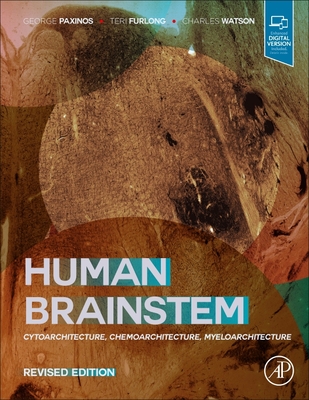 Human Brainstem: Cytoarchitecture, Chemoarchitecture, Myeloarchitecture - Paxinos, George, and Furlong, Teri, and Watson, Charles