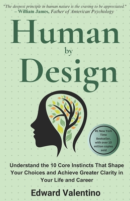 Human by Design: Understand the 10 Core Instincts That Shape Your Choices and Achieve Greater Clarity in Your Life and Career - Valentino, Edward