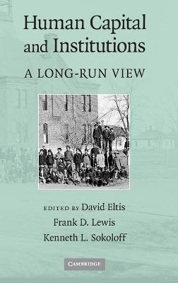 Human Capital and Institutions - Eltis, David (Editor), and Lewis, Frank D (Editor), and Sokoloff, Kenneth L (Editor)