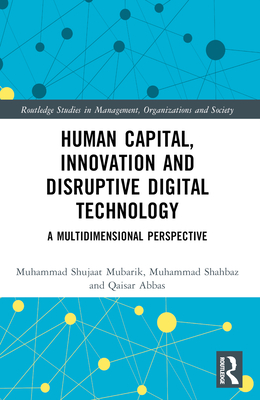 Human Capital, Innovation and Disruptive Digital Technology: A Multidimensional Perspective - Shujaat Mubarik, Muhammad, and Shahbaz, Muhammad, and Abbas, Qaisar