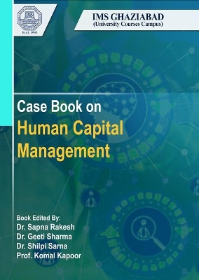 Human Capital Management: Case Book - Rakesh, Sapna, and Sharma, Geeti, and Bhattacharjee, Indrani