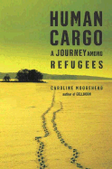 Human Cargo: A Journey Among Refugees