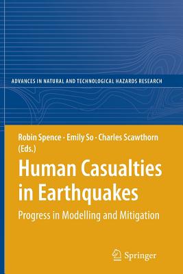 Human Casualties in Earthquakes: Progress in Modelling and Mitigation - Spence, Robin (Editor), and So, Emily (Editor), and Scawthorn, Charles (Editor)