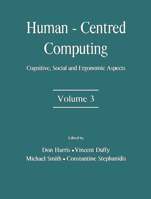 Human-Centered Computing: Cognitive, Social, and Ergonomic Aspects, Volume 3 - Harris, Don (Editor), and Duffy, Vincent (Editor), and Smith, Michael (Editor)
