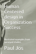 Human Centered design in Organization Success: Illustrated examples from surveyed studies