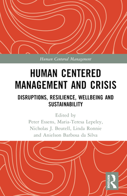 Human Centered Management and Crisis: Disruptions, Resilience, Wellbeing and Sustainability - Essens, Peter (Editor), and Lepeley, Maria-Teresa (Editor), and Beutell, Nicholas J (Editor)