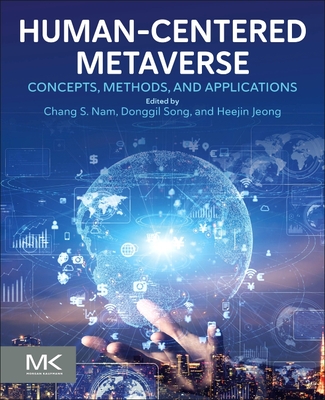 Human-Centered Metaverse: Concepts, Methods, and Applications - Nam, Chang S (Editor), and Song, Donggil (Editor), and Jeong, Heejin (Editor)