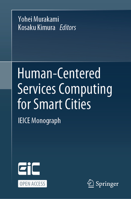 Human-Centered Services Computing for Smart Cities: IEICE Monograph - Murakami, Yohei (Editor), and Kimura, Kosaku (Editor)