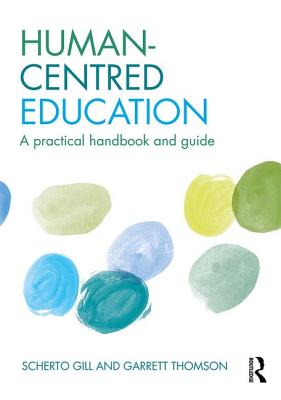 Human-Centred Education: A practical handbook and guide - Gill, Scherto, and Thomson, Garrett