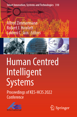 Human Centred Intelligent Systems: Proceedings of KES-HCIS 2022 Conference - Zimmermann, Alfred (Editor), and Howlett, Robert J. (Editor), and Jain, Lakhmi C. (Editor)