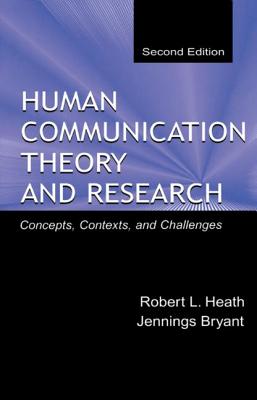 Human Communication Theory and Research: Concepts, Contexts, and Challenges - Heath, Robert L, Dr., and Bryant, Jennings