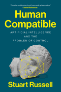 Human Compatible: Artificial Intelligence and the Problem of Control