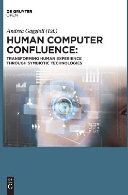 Human Computer Confluence - Gaggioli, Andrea, and Ferscha, Alois, and Riva, Giuseppe