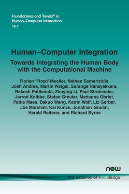 Human-Computer Integration: Towards Integrating the Human Body with the Computational Machine - Mueller, Florian 'Floyd', and Semertzidis, Nathan, and Andres, Josh