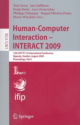 Human-Computer Interaction--INTERACT 2009 - Gross, Tom (Editor), and Gulliksen, Jan (Editor), and Kotz, Paula (Editor)