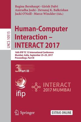 Human-Computer Interaction - Interact 2017: 16th Ifip Tc 13 International Conference, Mumbai, India, September 25-29, 2017, Proceedings, Part III - Bernhaupt, Regina (Editor), and Dalvi, Girish (Editor), and Joshi, Anirudha (Editor)