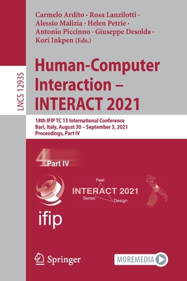 Human-Computer Interaction - Interact 2021: 18th Ifip Tc 13 International Conference, Bari, Italy, August 30 - September 3, 2021, Proceedings, Part IV - Ardito, Carmelo (Editor), and Lanzilotti, Rosa (Editor), and Malizia, Alessio (Editor)
