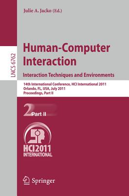 Human-Computer Interaction: Interaction Techniques and Environments: 14th International Conference, Hci International 2011, Orlando, Fl, Usa, July 9-14, 2011, Proceedings, Part II - Jacko, Julie A (Editor)