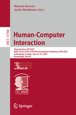 Human-Computer Interaction: Thematic Area, HCI 2025, Held as Part of the 27th HCI International Conference, HCII 2025, Gothenburg, Sweden, June 22-27, 2025, Proceedings, Part III - Kurosu, Masaaki (Editor), and Hashizume, Ayako (Editor)