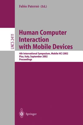 Human Computer Interaction with Mobile Devices: 4th International Symposium, Mobile Hci 2002, Pisa, Italy, September 18-20, 2002 Proceedings - Paterno, Fabio (Editor)