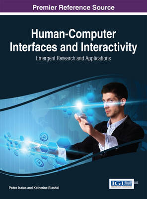 Human-Computer Interfaces and Interactivity: Emergent Research and Applications - Isaas, Pedro, and Blashki, Katherine