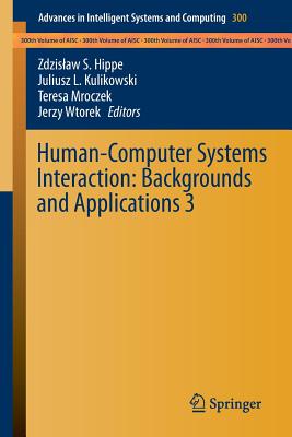 Human-Computer Systems Interaction: Backgrounds and Applications 3 - Hippe, Zdzislaw S (Editor), and Kulikowski, Juliusz L (Editor), and Mroczek, Teresa (Editor)