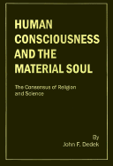Human Consciousness and the Material Soul: The Consensus of Religion and Science