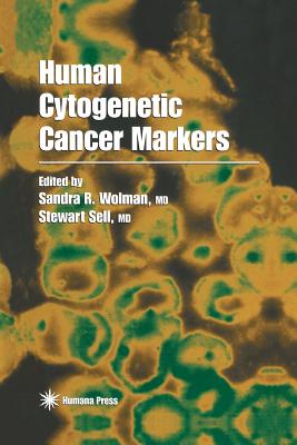 Human Cytogenetic Cancer Markers - Wolman, Sandra R (Editor), and Sell, Stewart (Editor)