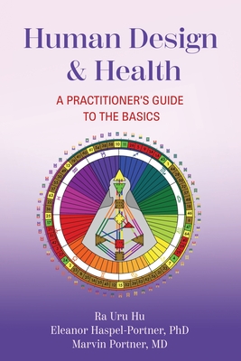 Human Design & Health: A Practitioner's Guide to the Basics - Haspel-Portner, Eleanor, and Uru Hu, Ra, and Portner, Marvin