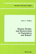 Human Destiny and Resurrection in Pannenberg and Rahner - Bridges, James T