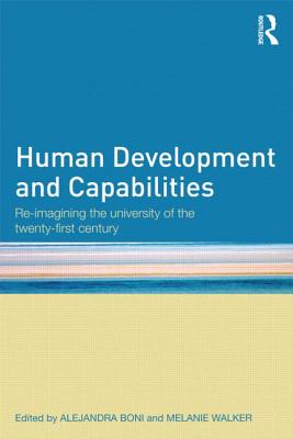 Human Development and Capabilities: Re-imagining the university of the twenty-first century - Boni, Alejandra (Editor), and Walker, Melanie (Editor)