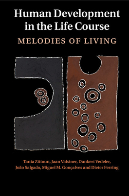 Human Development in the Life Course: Melodies of Living - Zittoun, Tania, and Valsiner, Jaan, and Vedeler, Dankert