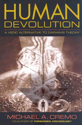 Human Devolution: A Vedic Alternative to Darwin's Theory - Cremo, Michael A