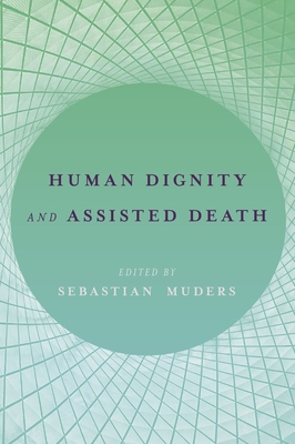 Human Dignity and Assisted Death - Muders, Sebastian (Editor)