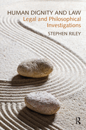 Human Dignity and Law: Legal and Philosophical Investigations